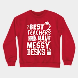 The Best Teachers Have Messy Desks Crewneck Sweatshirt